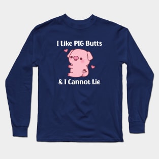 Cute Piggy I Like Pig Butts And I Cannot Lie Funny Long Sleeve T-Shirt